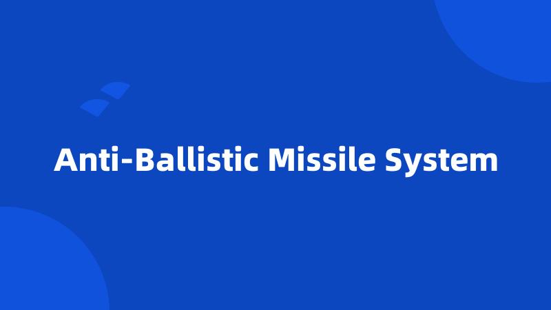 Anti-Ballistic Missile System