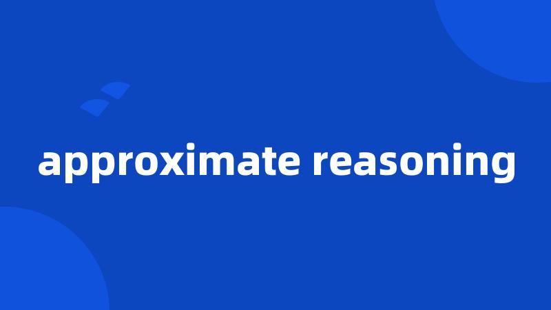 approximate reasoning
