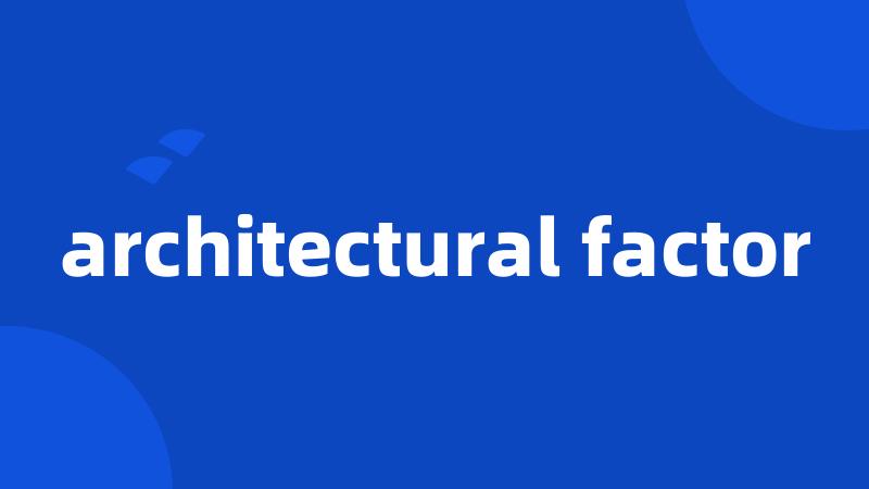 architectural factor