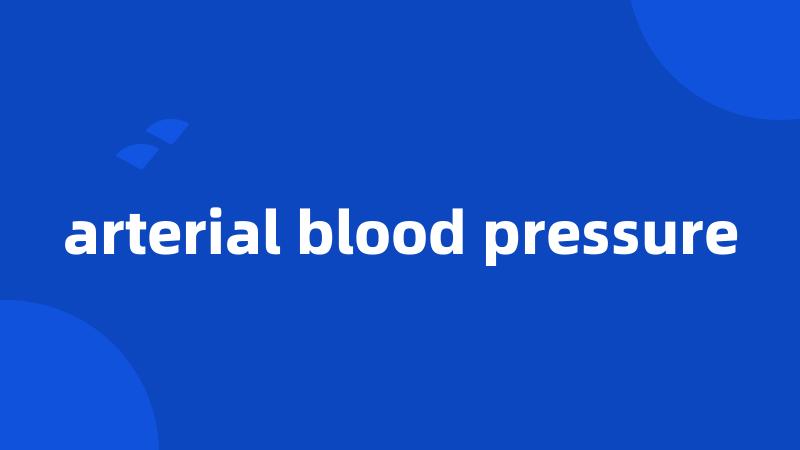 arterial blood pressure