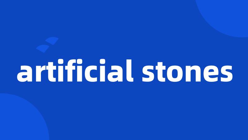artificial stones
