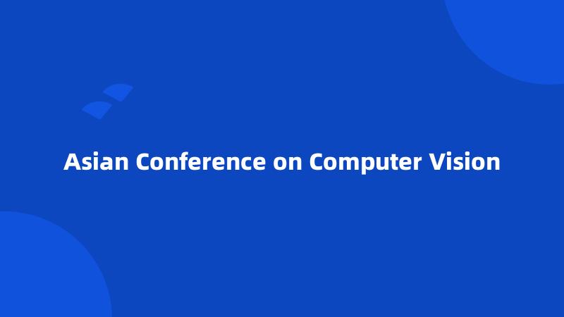 Asian Conference on Computer Vision