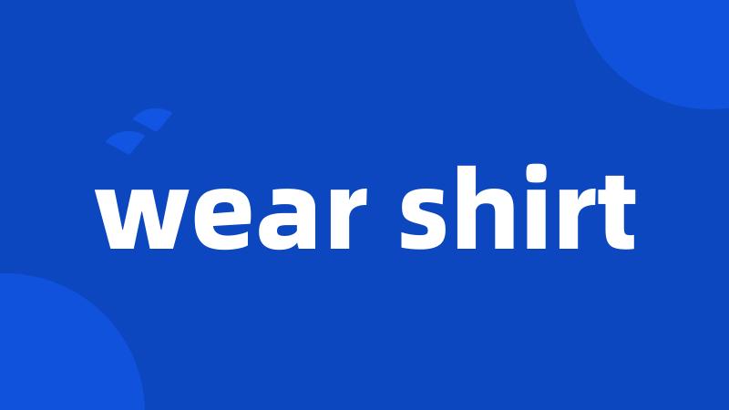 wear shirt