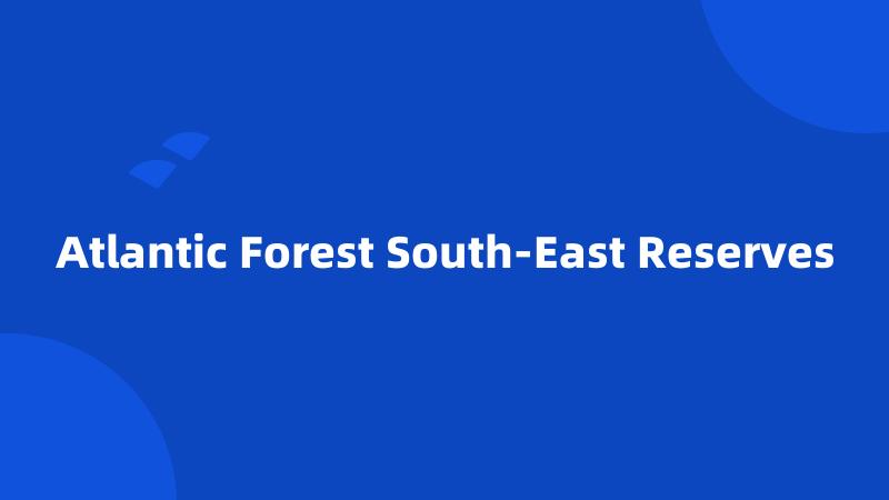 Atlantic Forest South-East Reserves