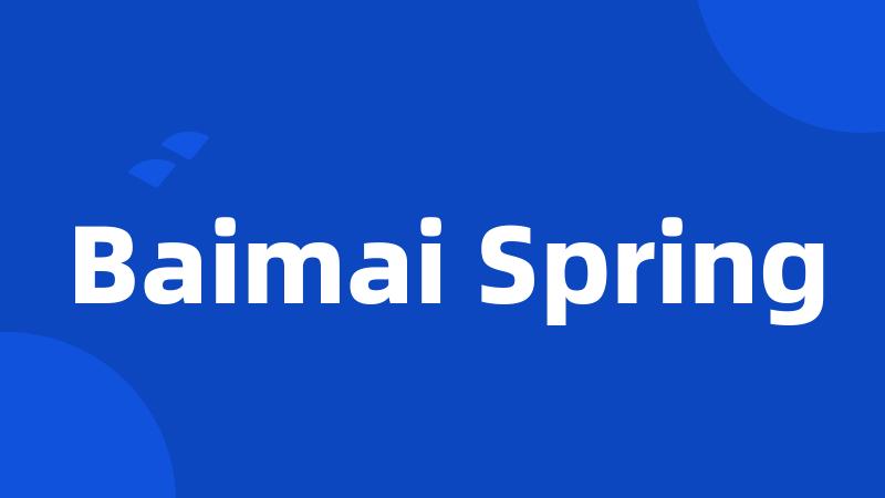 Baimai Spring