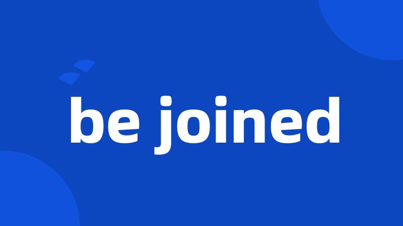 be joined
