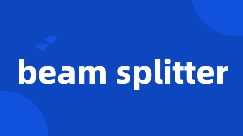 beam splitter