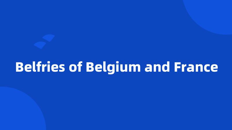 Belfries of Belgium and France