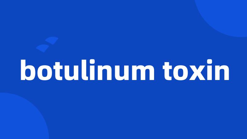botulinum toxin