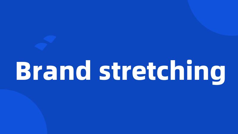 Brand stretching