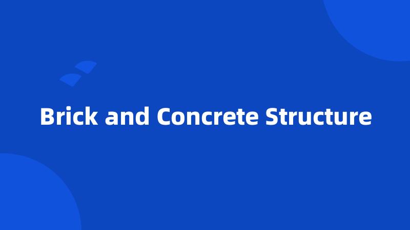 Brick and Concrete Structure