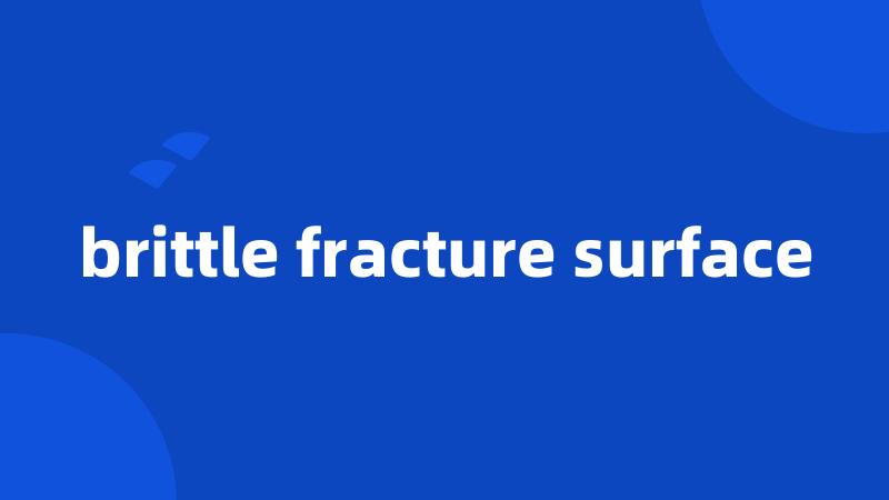 brittle fracture surface