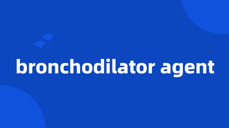 bronchodilator agent