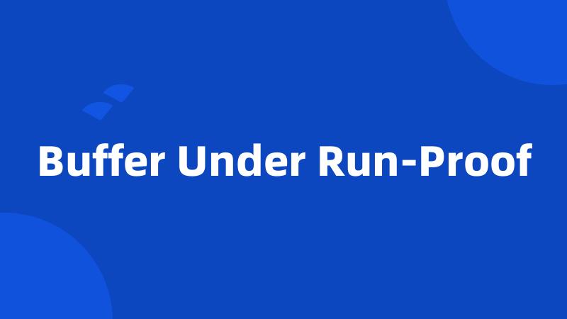 Buffer Under Run-Proof