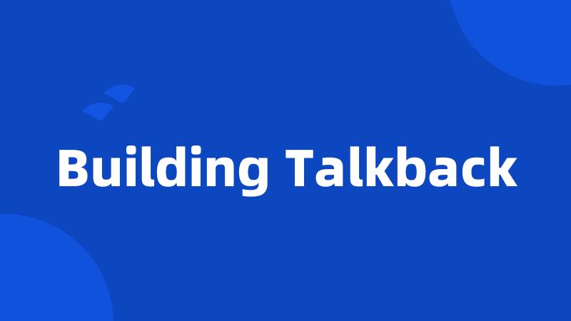 Building Talkback