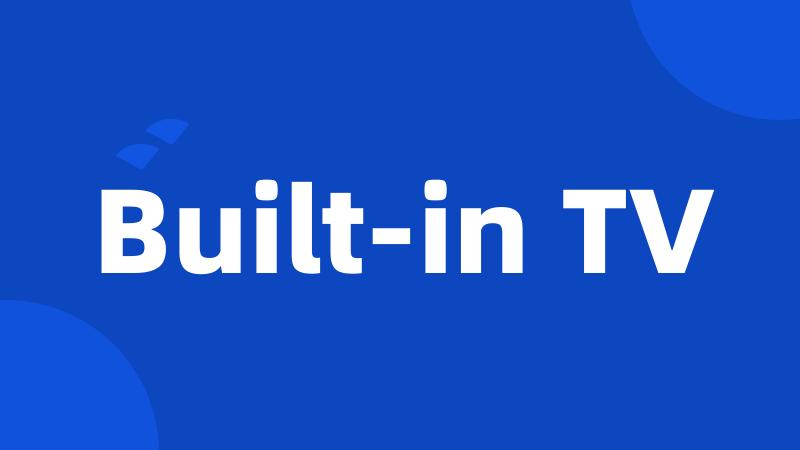 Built-in TV