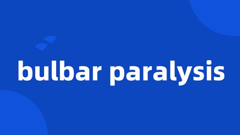 bulbar paralysis