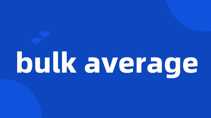 bulk average