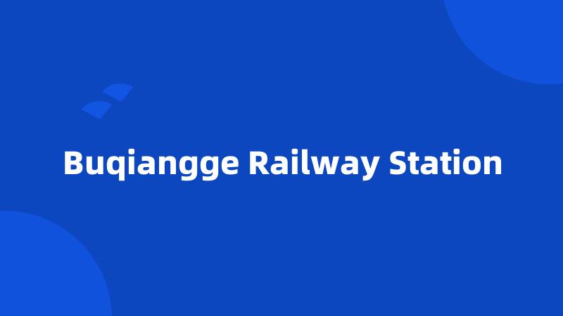 Buqiangge Railway Station