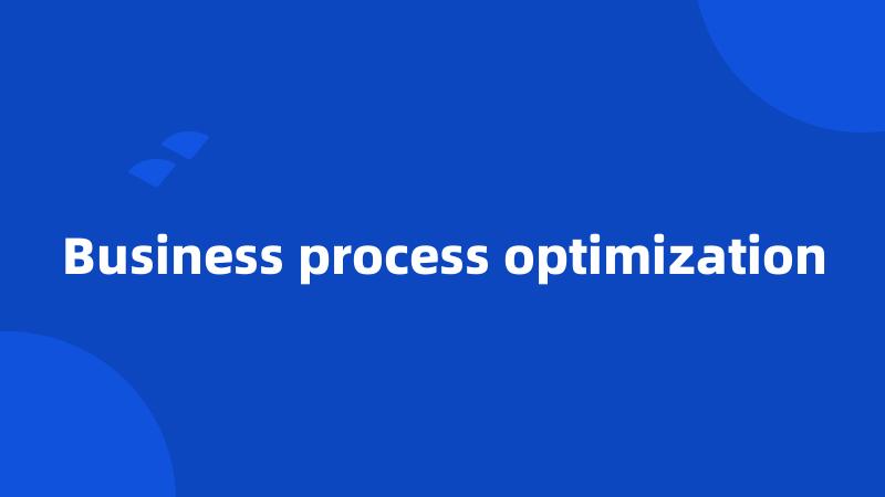Business process optimization