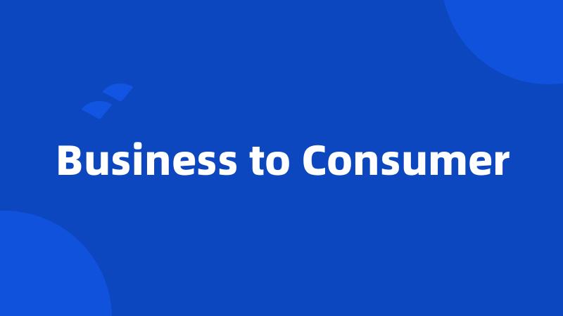 Business to Consumer