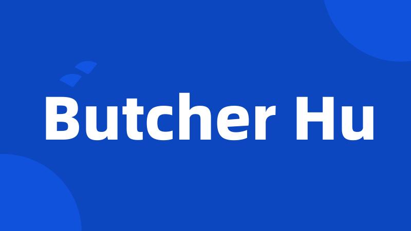 Butcher Hu