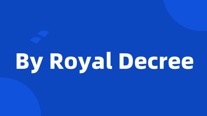By Royal Decree