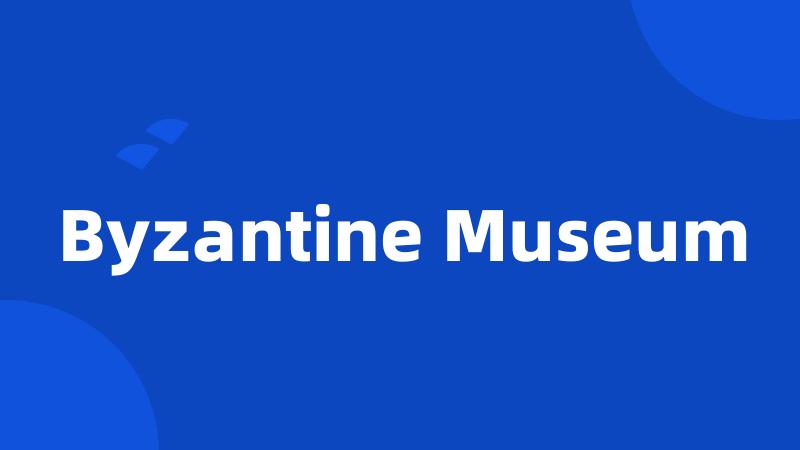 Byzantine Museum