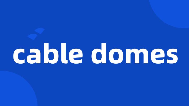 cable domes