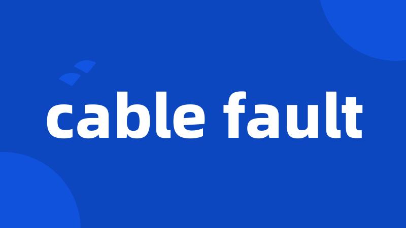 cable fault