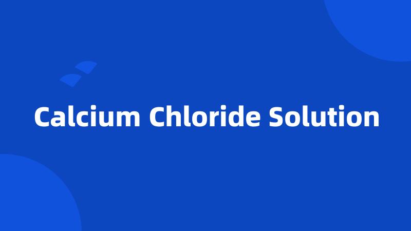 Calcium Chloride Solution
