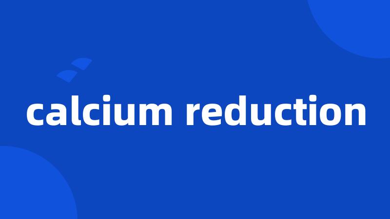 calcium reduction