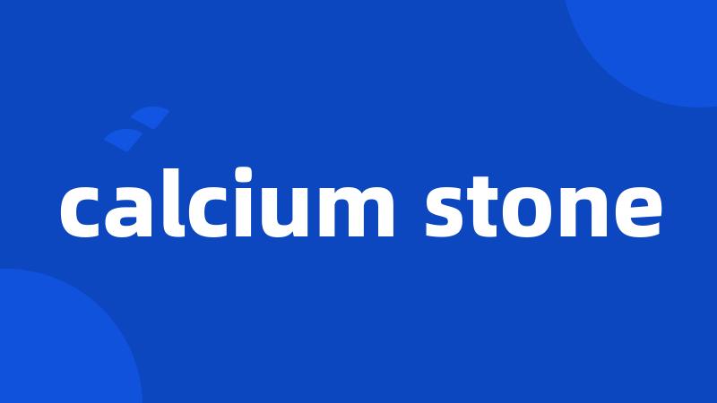 calcium stone