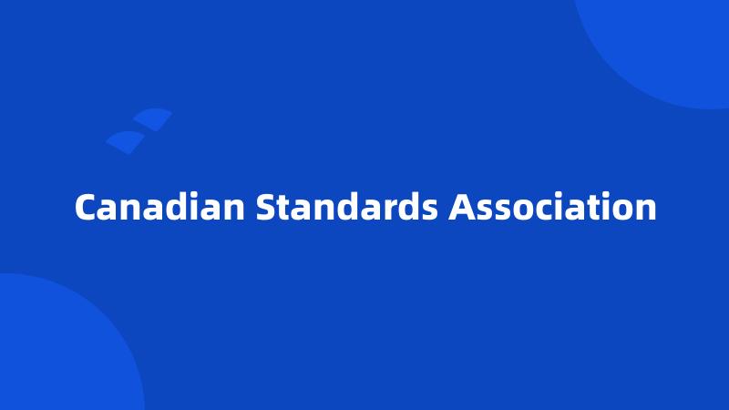 Canadian Standards Association