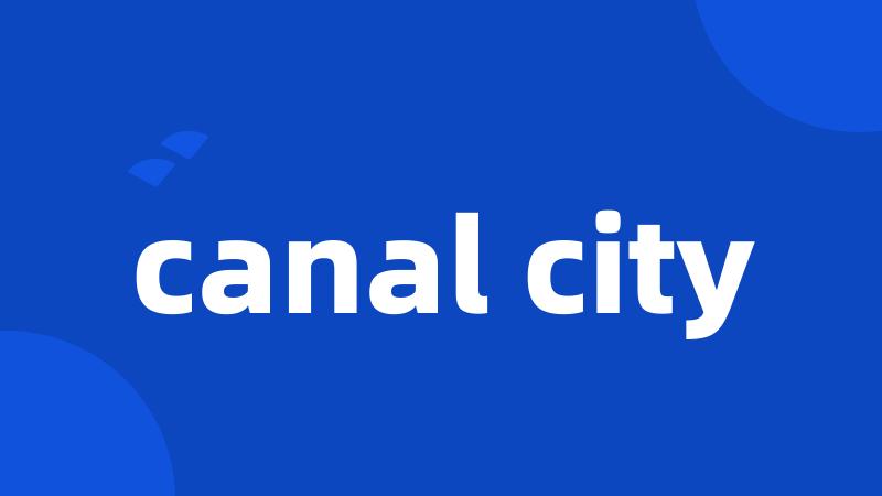 canal city