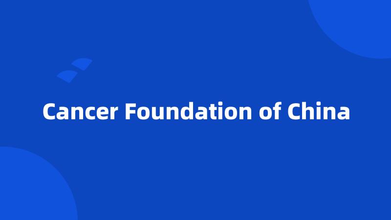 Cancer Foundation of China