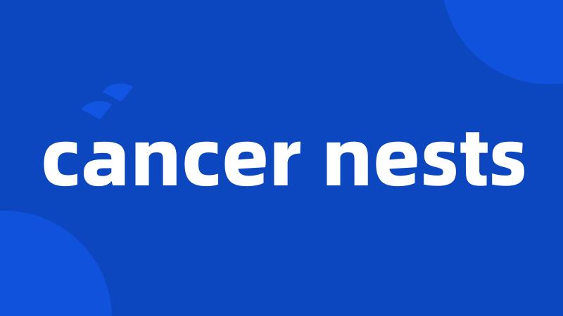 cancer nests