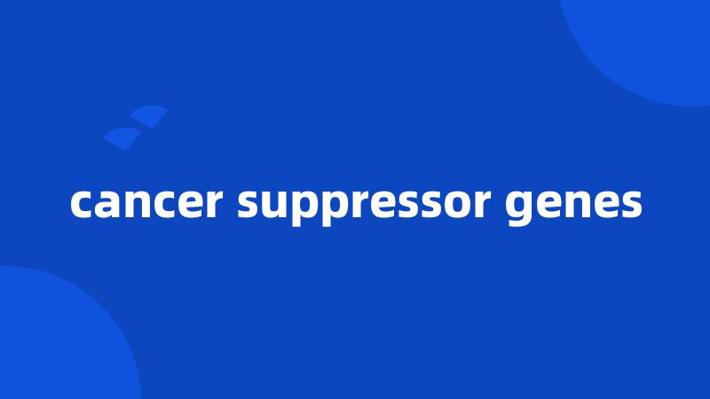 cancer suppressor genes