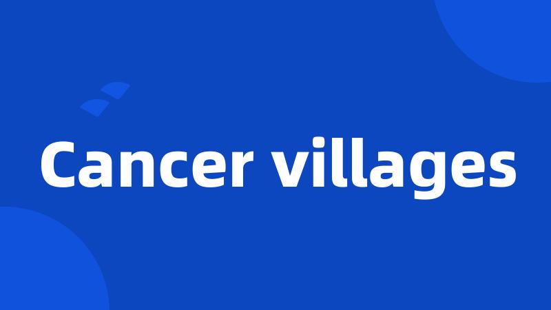 Cancer villages