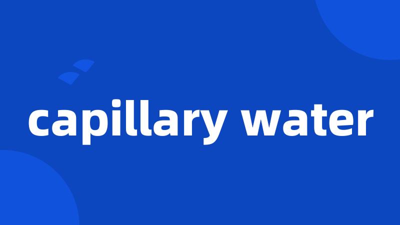 capillary water