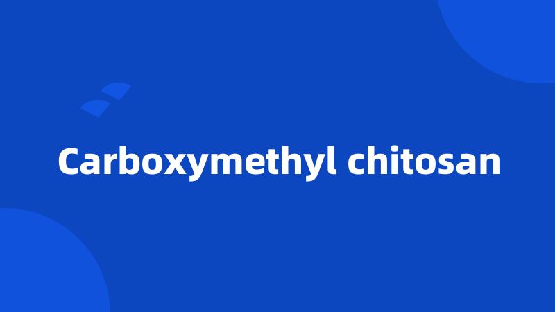Carboxymethyl chitosan