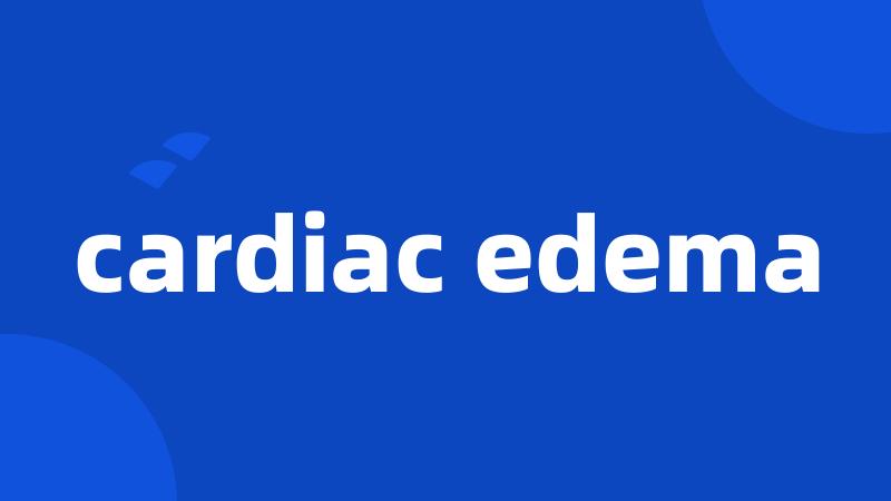 cardiac edema