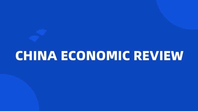 CHINA ECONOMIC REVIEW