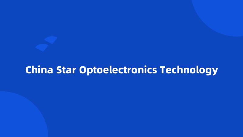 China Star Optoelectronics Technology