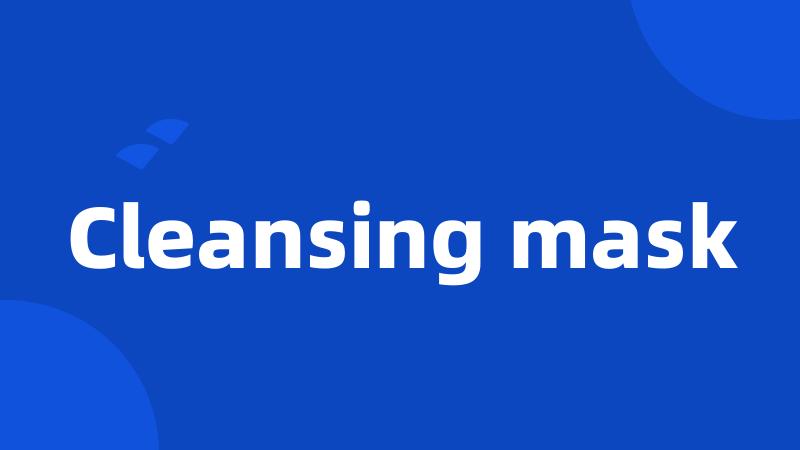 Cleansing mask