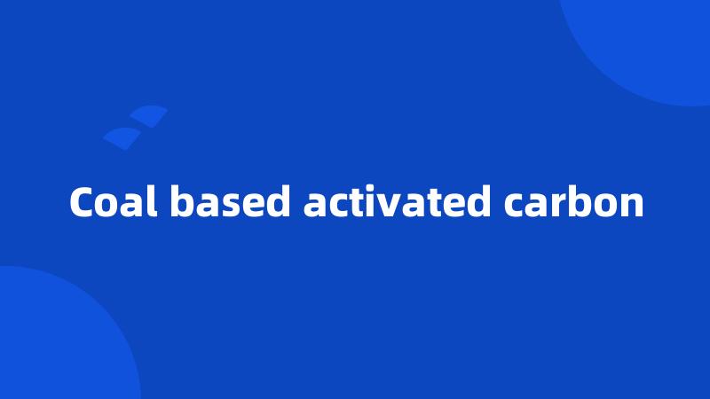 Coal based activated carbon