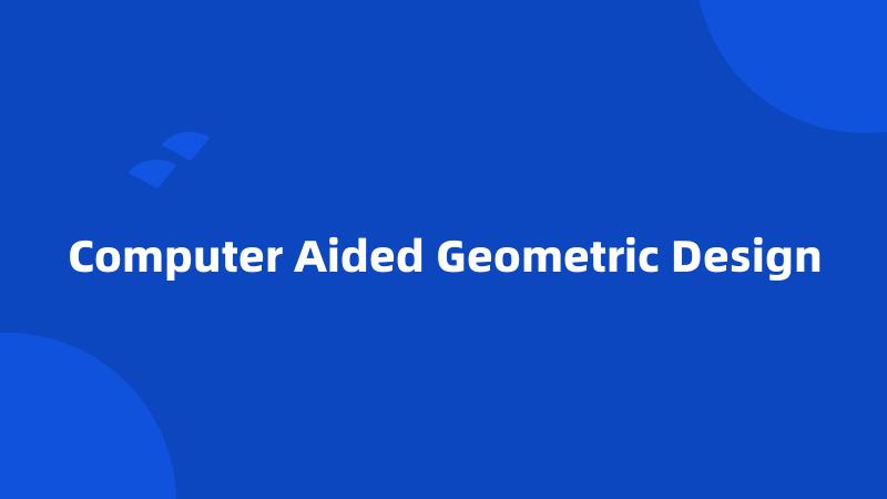 Computer Aided Geometric Design
