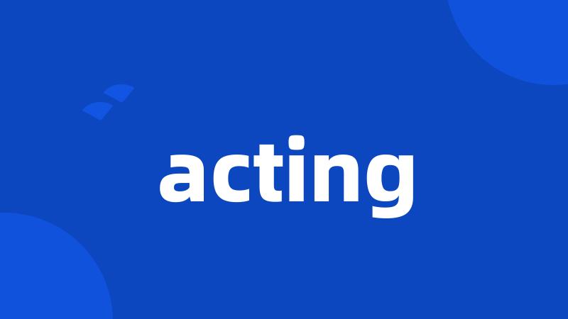 acting