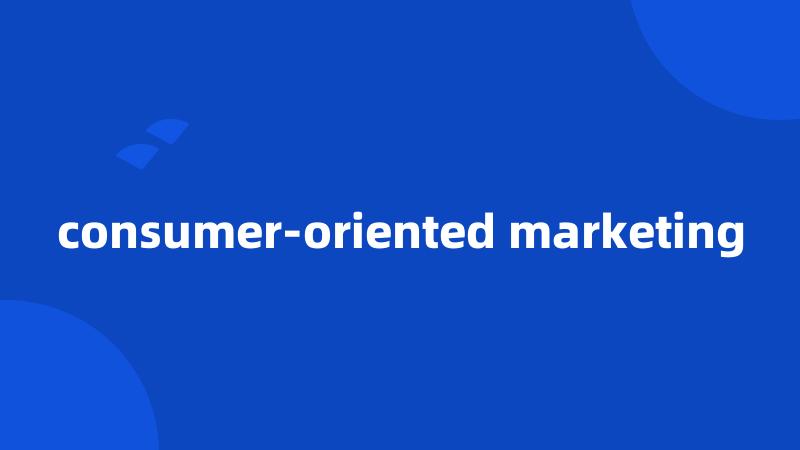 consumer-oriented marketing