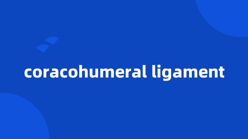 coracohumeral ligament